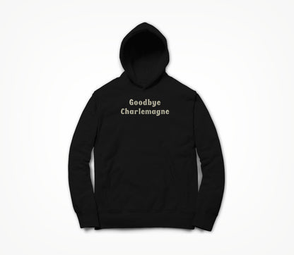 Goodbye Charlemagne Hoodie