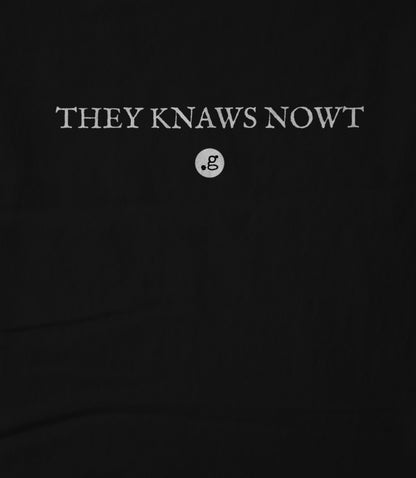 They Knaws Nowt Unisex T-shirt
