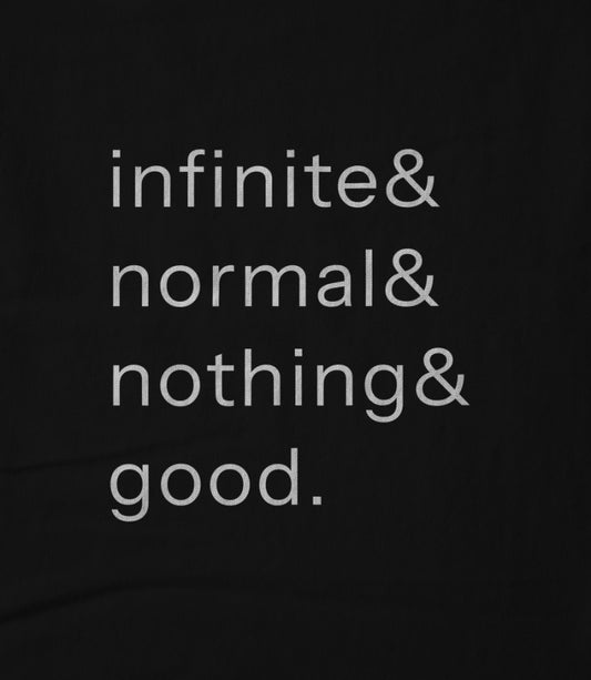 infinite normal nothing good