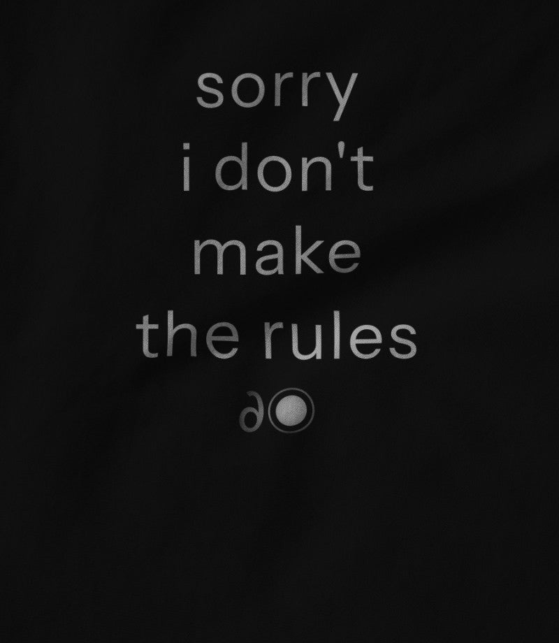 sorry i don't make the rules