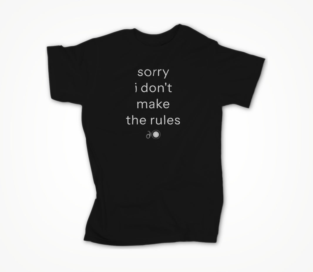 sorry i don't make the rules Unisex T-shirt