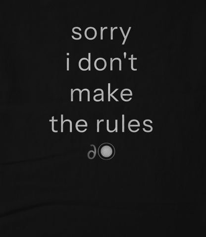 sorry i don't make the rules Women's T-shirt