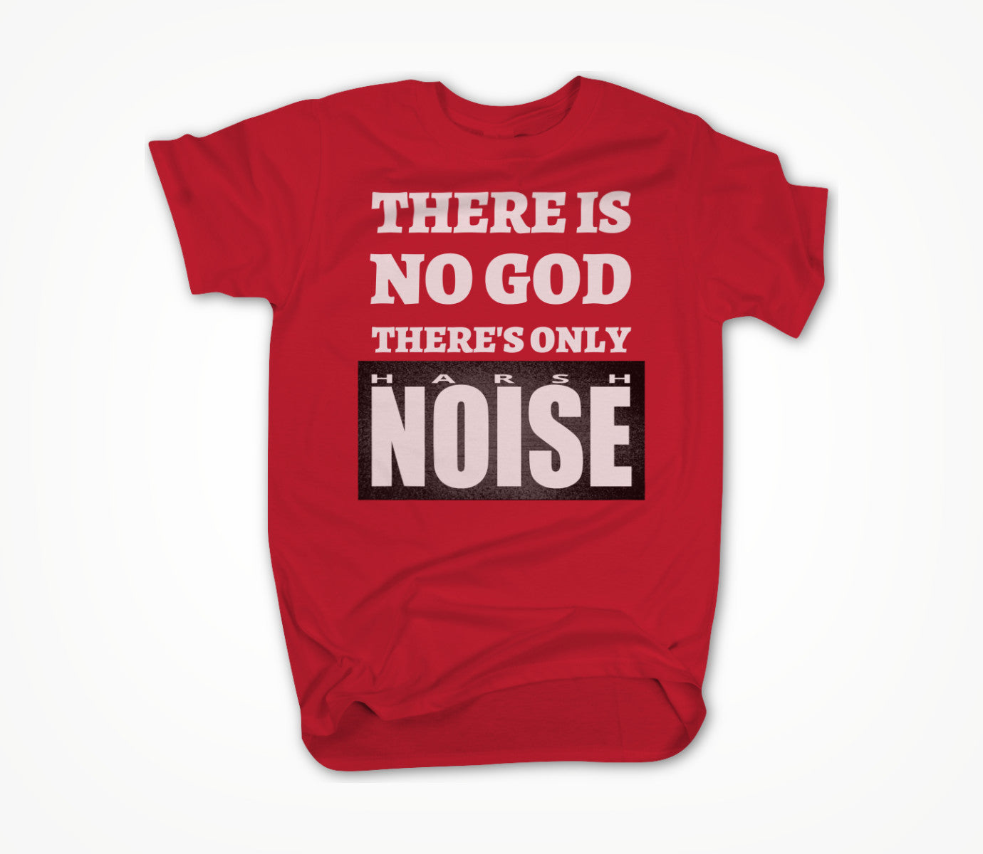 There's Only Harsh Noise - white text Unisex T-shirt