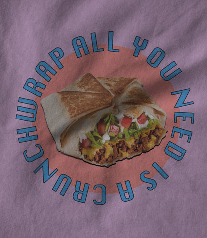 All You Need Is A Crunchwrap Unisex T-shirt