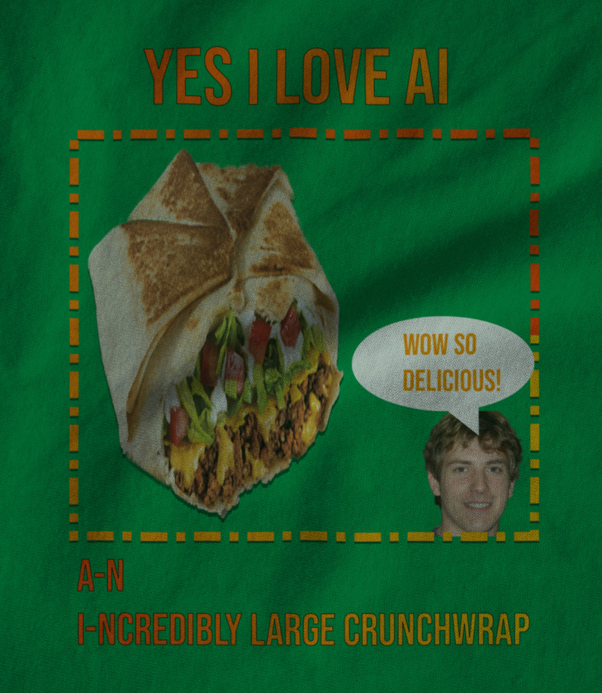 Yes I Love AI A-n I-ncredibly Large Crunchwrap Unisex T-shirt