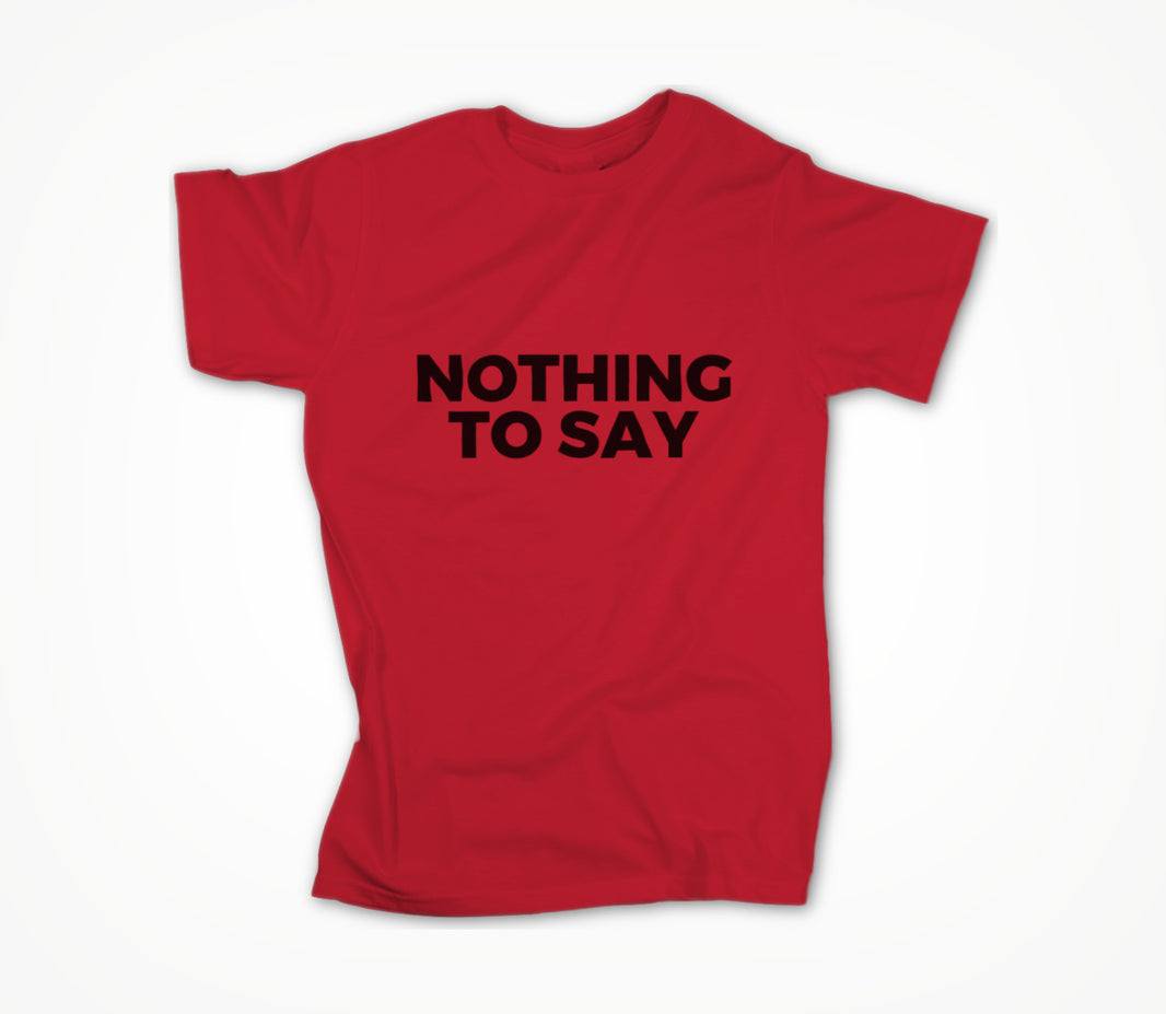 Nothing to say Unisex T-shirt