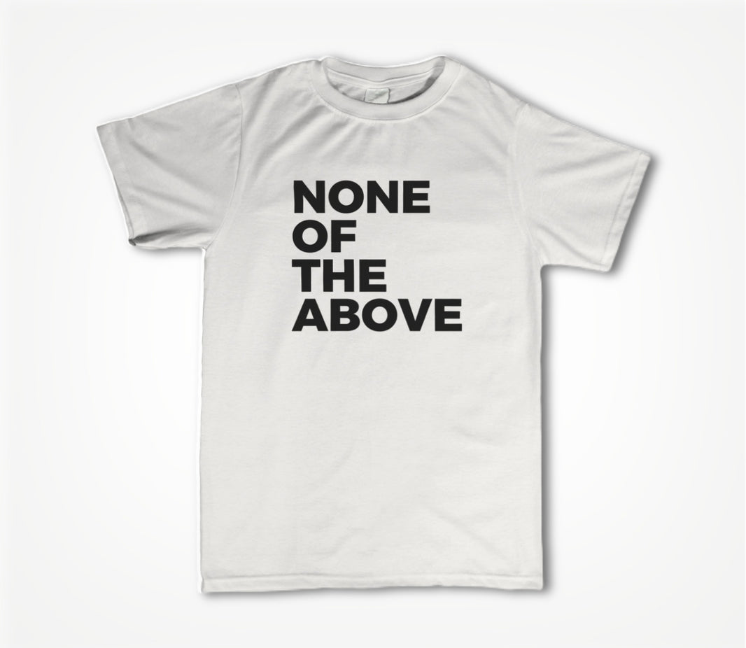 None of the above Unisex T-shirt
