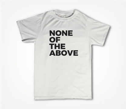 None of the above Unisex T-shirt