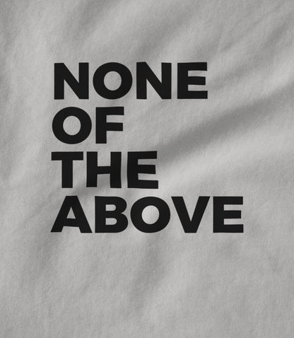 None of the above Unisex T-shirt
